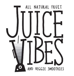 ALL NATURAL FRUIT JUICE VIBES AND VEGGIE SMOOTHIES trademark