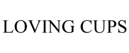 LOVING CUPS trademark