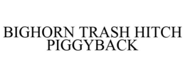 BIGHORN TRASH HITCH PIGGYBACK trademark