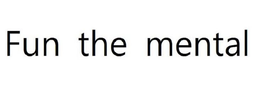 FUN THE MENTAL trademark