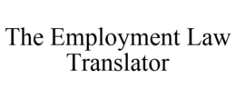 THE EMPLOYMENT LAW TRANSLATOR trademark