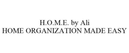 H.O.M.E. BY ALI HOME ORGANIZATION MADE EASY trademark