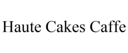 HAUTE CAKES CAFFE trademark