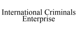INTERNATIONAL CRIMINALS ENTERPRISE trademark