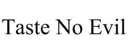 TASTE NO EVIL trademark