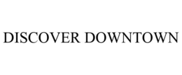DISCOVER DOWNTOWN trademark