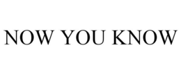 NOW YOU KNOW trademark