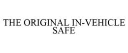 THE ORIGINAL IN-VEHICLE SAFE trademark