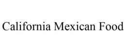 CALIFORNIA MEXICAN FOOD trademark