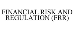 FINANCIAL RISK AND REGULATION (FRR) trademark
