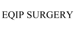 EQIP SURGERY trademark