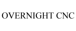 OVERNIGHT CNC trademark