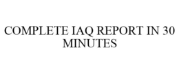 COMPLETE IAQ REPORT IN 30 MINUTES trademark