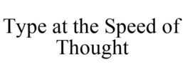 TYPE AT THE SPEED OF THOUGHT trademark
