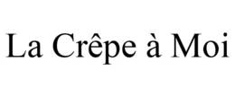 LA CRÊPE À MOI trademark