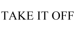 TAKE IT OFF trademark
