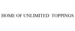 HOME OF UNLIMITED TOPPINGS trademark