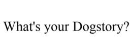 WHAT'S YOUR DOGSTORY? trademark