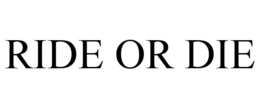 RIDE OR DIE trademark