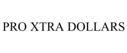 PRO XTRA DOLLARS trademark
