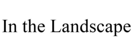 IN THE LANDSCAPE trademark