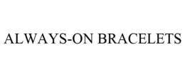 ALWAYS-ON BRACELETS trademark