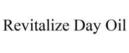 REVITALIZE DAY OIL trademark