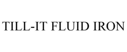 TILL-IT FLUID IRON trademark