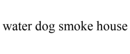 WATER DOG SMOKE HOUSE trademark