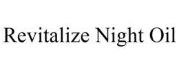 REVITALIZE NIGHT OIL trademark