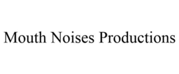 MOUTH NOISES PRODUCTIONS trademark