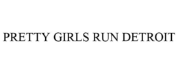 PRETTY GIRLS RUN DETROIT trademark