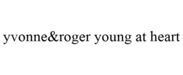 YVONNE&ROGER YOUNG AT HEART trademark