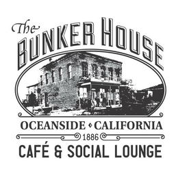 THE BUNKER HOUSE OCEANSIDE CALIFORNIA 1886 CAFÉ & SOCIAL LOUNGE trademark