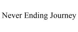 NEVER ENDING JOURNEY trademark