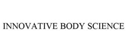 INNOVATIVE BODY SCIENCE trademark