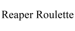REAPER ROULETTE trademark