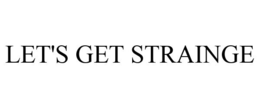 LET'S GET STRAINGE trademark