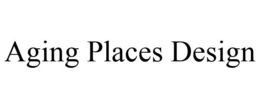AGING PLACES DESIGN trademark