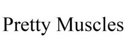 PRETTY MUSCLES trademark