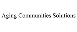 AGING COMMUNITIES SOLUTIONS trademark
