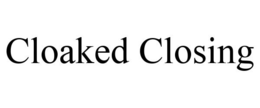 CLOAKED CLOSING trademark