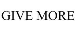 GIVE MORE trademark