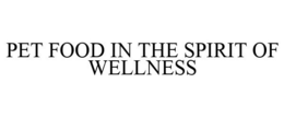 PET FOOD IN THE SPIRIT OF WELLNESS trademark
