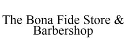 THE BONA FIDE STORE & BARBERSHOP trademark