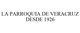LA PARROQUIA DE VERACRUZ DESDE 1926 trademark