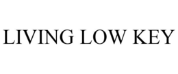 LIVING LOW KEY trademark