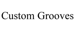 CUSTOM GROOVES trademark