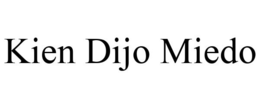 KIEN DIJO MIEDO trademark