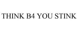 THINK B4 YOU STINK trademark